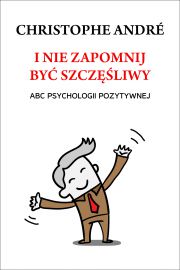 I nie zapomnij być szczęśliwy. ABC psychologii...