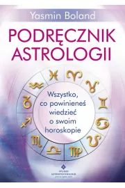 Podręcznik astrologii. Wszystko, co powinieneś wiedzieć o swoim horoskopie