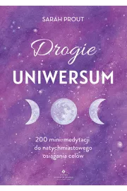 Drogie Uniwersum. 200 mini-medytacji do natychmiastowego osiągania celów