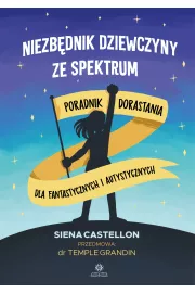 Niezbdnik dziewczyny ze spektrum. Poradnik dorastania dla fantastycznych i autystycznych