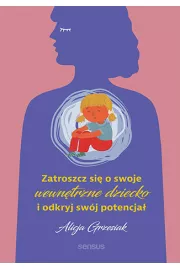 Zatroszcz się o swoje wewnętrzne dziecko i odkryj swój potencjał