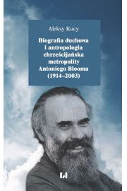 eBook Biografia duchowa i antropologia chrzecijaska metropolity Antoniego Blooma (1914-2003) pdf