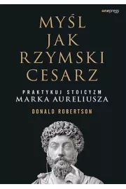 eBook Myśl jak rzymski cesarz. Praktykuj stoicyzm Marka Aureliusza pdf mobi epub