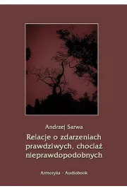 Audiobook Relacje o zdarzeniach prawdziwych, chocia nieprawdopodobnych mp3