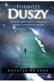 Podróże duszy. Techniki odkrywania i czerpania wiedzy z przeszłych wcieleń