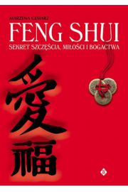 Feng Shui. Sekret Szczcia, Mioci i Bogactwa