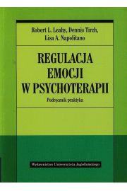 Regulacja emocji w psychoterapii. Podrcznik praktyka