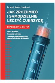 Jak zrozumieć i samodzielnie leczyć cukrzycę Kompendium cukrzyka