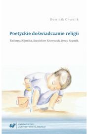Poetyckie doświadczanie religii. Tadeusz Kijonka, Stanisław Krawczyk, Jerzy Szymik