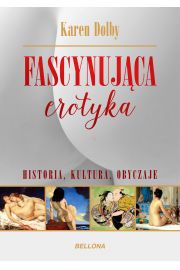 Fascynująca erotyka. Historia, kultura i obyczaje