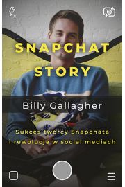 Snapchat Story. Sukces twrcy Snapchata i rewolucja w social mediach