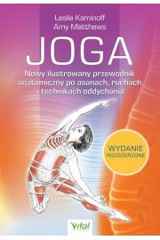 Joga. nowy ilustrowany przewodnik anatomiczny po asanach ruchach i technikach oddychania