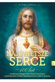 Najwitsze Serce , 100 lat witoci Magorzaty Marii Alacoque. 100 lat powicenia Polski Najwitszemu Sercu Jezusa