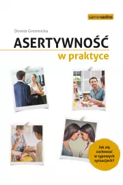 Asertywność w praktyce. Jak zachować się w typowych sytuacjach?