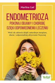 Endometrioza Pokonaj objawy i chorob dziki waciwemu leczeniu