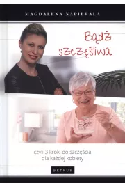 Bądź szczęśliwa. Czyli 3 kroki do szczęścia dla każdej kobiety