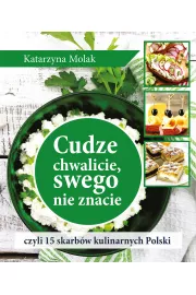 Cudze chwalicie, swego nie znacie, czyli 15 skarbów kulinarnych Polski