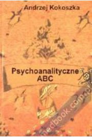 Psychoanalityczne Abc. Podstawy psychoanalitycznego mylenia