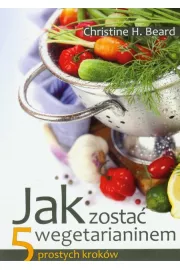 Jak zostać wegetarianinem. 5 prostych kroków