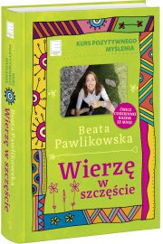 Kurs pozytywnego myślenia. Wierzę w szczęście