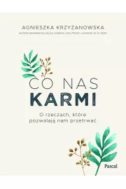 Co nas karmi. O rzeczach, ktre pozwalaj nam przetrwa