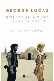 George Lucas. Gwiezdne wojny i reszta życia