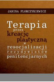 eBook Terapia przez kreacj plastyczn w resocjalizacji recydywistw penitencjarnych pdf