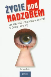 ycie pod nadzorem. Jak wytrwa z maniakami kontroli w domu i w pracy