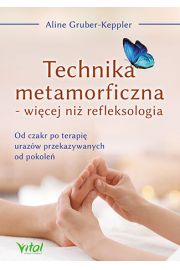 Technika metamorficzna wicej ni refleksologia od czakr po terapi urazw przekazywanych od pokole