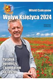 Wpyw Ksiyca 2024. Poradnik ogrodniczy z kalendarzem na cay rok