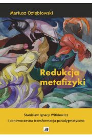 eBook Redukcja metafizyki . Stanisaw Ignacy Witkiewicz i ponowoczesna transformacja paradygmatyczna . pdf