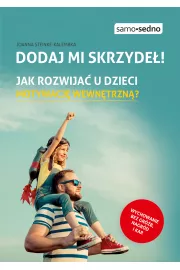Dodaj mi skrzydeł! Jak rozwijać u dzieci motywację wewnętrzną?