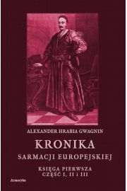 eBook Kronika Sarmacji Europejskiej. Ksiga Pierwsza. Cz I, II i III pdf