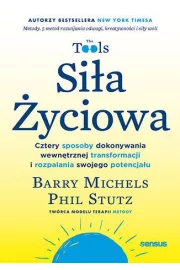 Siła życiowa. Cztery sposoby dokonywania wewnętrznej transformacji i rozpalania swojego potencjału