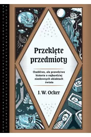 eBook Przeklte przedmioty. Osobliwe, ale prawdziwe historie o najbardziej niesawnych obiektach wiata mobi epub