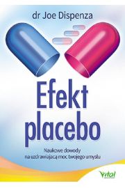 Efekt placebo. Naukowe dowody na uzdrawiajc moc