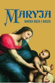 Maryja. Matka Boa i nasza