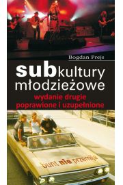 Subkultury młodzieżowe wydanie drugie  poprawione i uzupełnione Bogdan Prejs