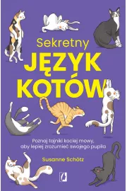 Sekretny język kotów. Poznaj tajniki kociej mowy, aby lepiej zrozumieć swojego pupila