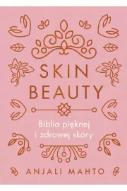 Skin Beauty. Biblia piknej i zdrowej skry