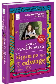 Kurs pozytywnego myślenia. Sięgam po odwagę