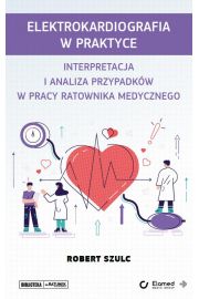 eBook Elektrokardiografia w praktyce. Interpretacja i analiza przypadkw w pracy ratownika medycznego pdf