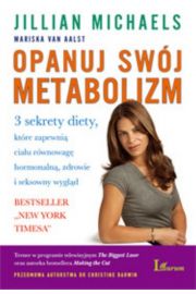 Opanuj swj metabolizm. 3 sekrety diety, ktre zapewni ciau rwnowag hormonaln, zdrowie i seksowny wygld