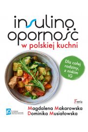 Insulinooporno w polskiej kuchni. Dla caej rodziny, z niskim IG