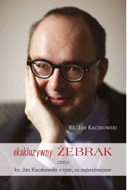 Ekskluzywny ebrak czyli ks. Jan Kaczkowski o tym, co najwaniejsze