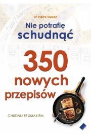 Nie potrafię schudnąć. 350 nowych przepisów