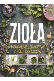 Zioa. Naturalne lekarstwa z pl i ogrodw