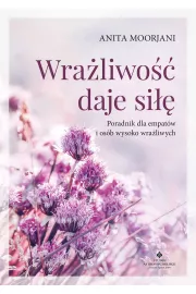 eBook Wrażliwość daje siłę. Poradnik dla empatów i osób wysoko wrażliwych pdf mobi epub