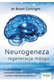 Neurogeneza regeneracja mzgu 4 stopniowy program eliminowania chorb neurodegeneracyjnych o naukowo potwierdzonej skutecznoci