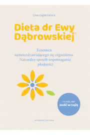 Dieta dr Ewy Dbrowskiej. Fenomen samouzdrawiajcego si organizmu. Naturalny sposb wspomagania podnoci